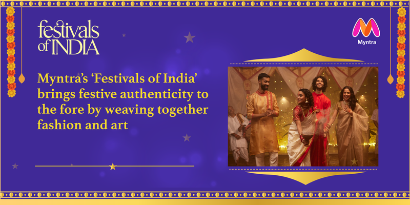 You are currently viewing Myntra’s ‘Festivals of India’ brings festive authenticity to the fore by weaving together fashion and art